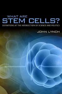 Cover image for What Are Stem Cells?: Definitions at the Intersection of Science and Politics