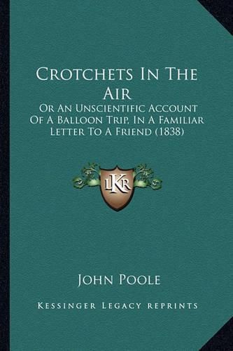 Crotchets in the Air: Or an Unscientific Account of a Balloon Trip, in a Familiar Letter to a Friend (1838)