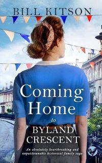 Cover image for COMING HOME TO BYLAND CRESCENT an absolutely heartbreaking and unputdownable historical family saga