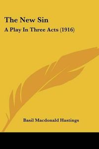 Cover image for The New Sin: A Play in Three Acts (1916)