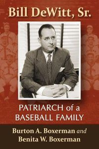 Cover image for Bill DeWitt, Sr.: Patriarch of a Baseball Family