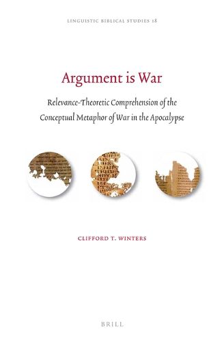 Cover image for Argument is War: Relevance-Theoretic Comprehension of the Conceptual Metaphor of War in the Apocalypse