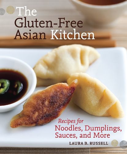 Cover image for The Gluten-free Asian Kitchen: Recipes for Noodles, Dumplings, Sauces, and More