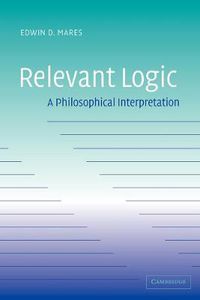 Cover image for Relevant Logic: A Philosophical Interpretation