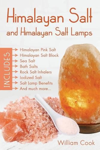 Cover image for Himalayan Salt and Himalayan Salt Lamps: Himalayan Pink Salt, Himalayan Salt Block, Sea Salt, Bath Salts, Rock Salt Inhalers, Iodized Salt, Salt Lamp Benefits, and much more