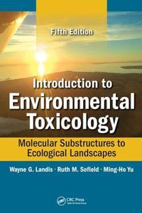 Cover image for Introduction to Environmental Toxicology: Molecular Substructures to Ecological Landscapes