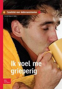 Cover image for Ik Voel Me Grieperig: Casuistiek Voor Doktersassistenten