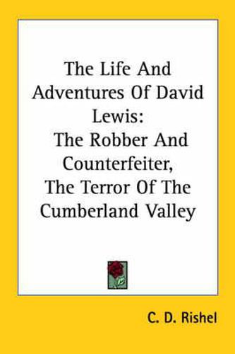 Cover image for The Life and Adventures of David Lewis: The Robber and Counterfeiter, the Terror of the Cumberland Valley