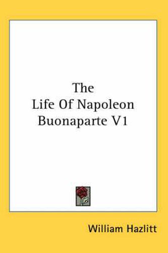 Cover image for The Life of Napoleon Buonaparte V1