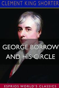 Cover image for George Borrow and His Circle (Esprios Classics)