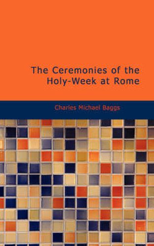 Cover image for The Ceremonies of the Holy-week at Rome