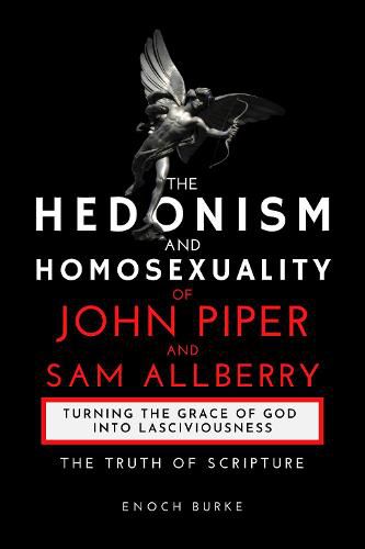 The Hedonism and Homosexuality of John Piper and Sam Allberry: The Truth of Scripture