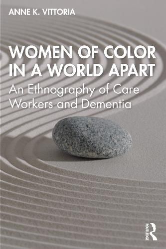 Cover image for Women of Color in a World Apart: An Ethnography of Care Workers and Dementia