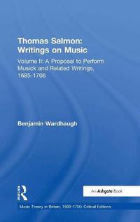 Cover image for Thomas Salmon: Writings on Music: Volume II: A Proposal to Perform Musick and Related Writings, 1685-1706