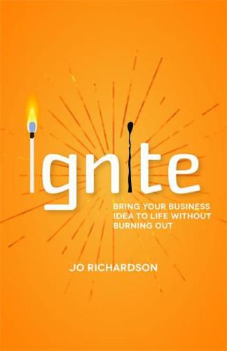 Ignite: Bring your business idea to life without burning out