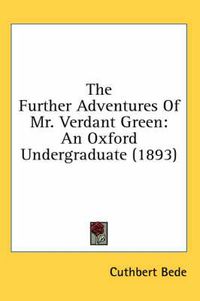 Cover image for The Further Adventures of Mr. Verdant Green: An Oxford Undergraduate (1893)