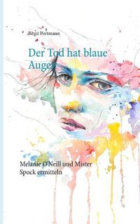 Cover image for Der Tod hat blaue Augen: Augsburg Krimi - Melanie O'Neill und Mister Spock ermitteln