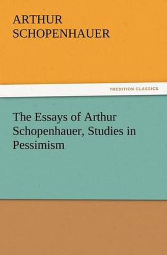 Cover image for The Essays of Arthur Schopenhauer, Studies in Pessimism