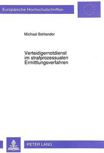 Cover image for Verteidigernotdienst Im Strafprozessualen Ermittlungsverfahren: Eine Rechtsvergleichende Untersuchung Zur Uebertragbarkeit Der Britischen Duty Solicitor Schemes Auf Das Deutsche Strafverfahren