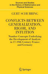 Cover image for Conflicts Between Generalization, Rigor, and Intuition: Number Concepts Underlying the Development of Analysis in 17th-19th Century France and Germany