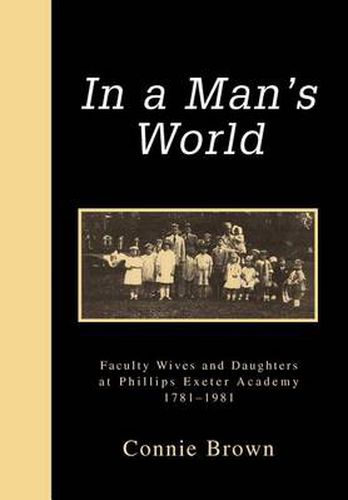 Cover image for In a Man's World:Faculty Wives and Daughters at Phillips Exeter Academy 1781-1981