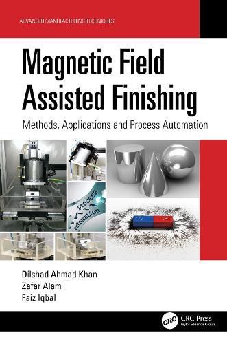 Cover image for Magnetic Field Assisted Finishing: Methods, Applications and Process Automation