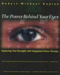 Cover image for The Power Behind Your Eyes: Improving Your Eyesight with Integrated Vision Therapy