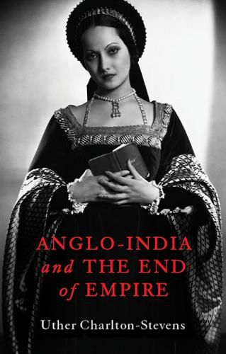 Cover image for Anglo-India and the End of Empire