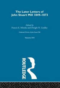 Cover image for Collected Works of John Stuart Mill: XVI. Later Letters 1848-1873 Vol C