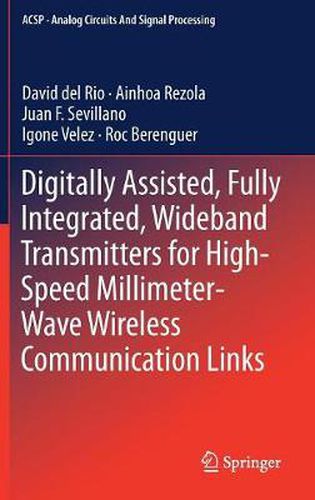 Digitally Assisted, Fully Integrated, Wideband Transmitters for High-Speed Millimeter-Wave Wireless Communication Links