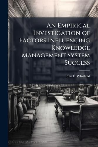 Cover image for An Empirical Investigation of Factors Influencing Knowledge Management System Success