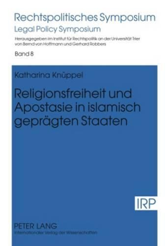 Religionsfreiheit Und Apostasie in Islamisch Gepraegten Staaten