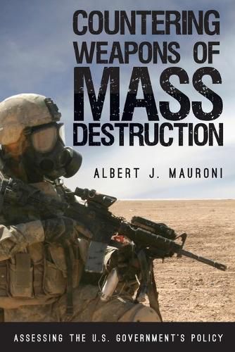 Cover image for Countering Weapons of Mass Destruction: Assessing the U.S. Government's Policy