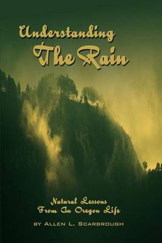 Cover image for Understanding the Rain: Natural Lessons from an Oregon Life