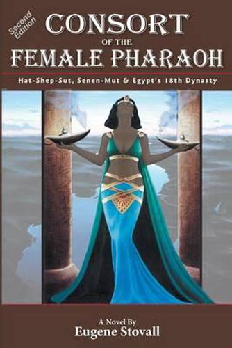 Cover image for Consort of the Female Pharaoh: Hat-Shep-Sut, Senen-Mut & Egypt's 18th Dynasty