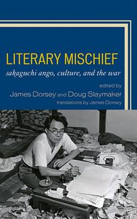 Cover image for Literary Mischief: Sakaguchi Ango, Culture, and the War
