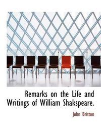 Cover image for Remarks on the Life and Writings of William Shakspeare.