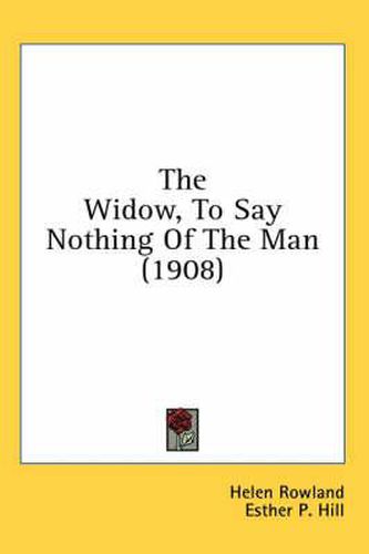 Cover image for The Widow, to Say Nothing of the Man (1908)