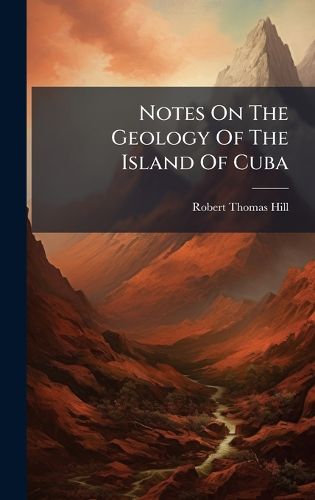 Cover image for Notes On The Geology Of The Island Of Cuba