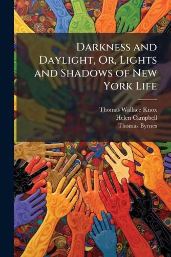 Cover image for Darkness and Daylight, Or, Lights and Shadows of New York Life