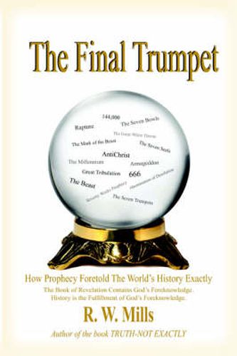 Cover image for The Final Trumpet: How Prophecy Foretold The World's History Exactly