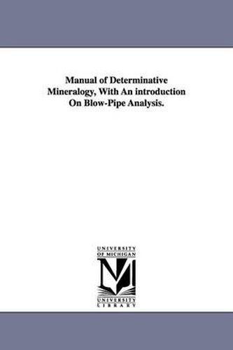 Cover image for Manual of Determinative Mineralogy, With An introduction On Blow-Pipe Analysis.