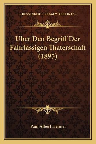 Uber Den Begriff Der Fahrlassigen Thaterschaft (1895)