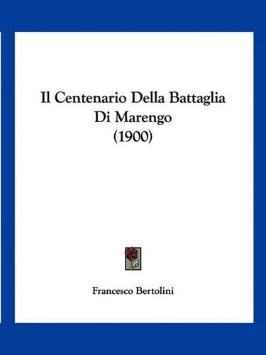 Cover image for Il Centenario Della Battaglia Di Marengo (1900)