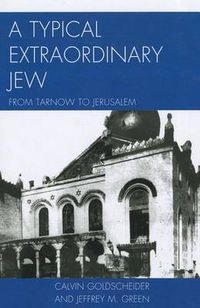 Cover image for A Typical Extraordinary Jew: From Tarnow to Jerusalem