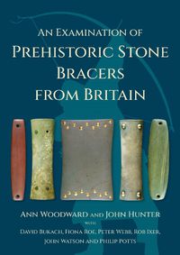 Cover image for An Examination of Prehistoric Stone Bracers from Britain