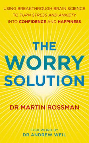 The Worry Solution: Using breakthrough brain science to turn stress and anxiety into confidence and happiness