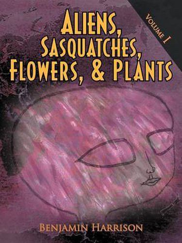 Cover image for Aliens, Sasquatches, Flowers, & Plants