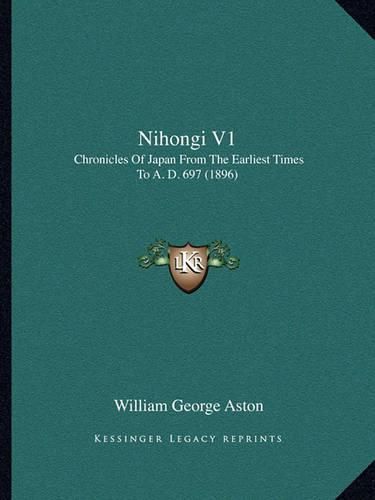 Cover image for Nihongi V1: Chronicles of Japan from the Earliest Times to A. D. 697 (1896)