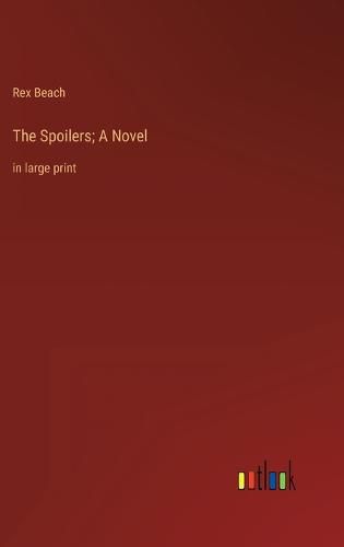 The Spoilers; A Novel